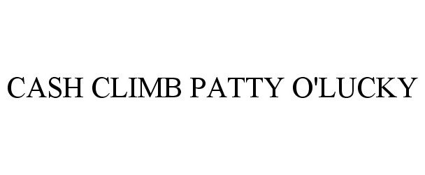 Trademark Logo CASH CLIMB PATTY O'LUCKY