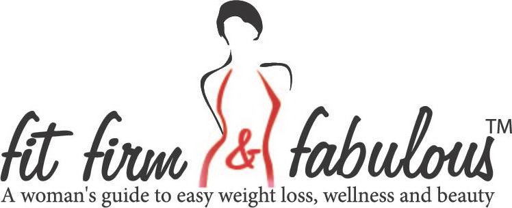 Trademark Logo FIT FIRM & FABULOUS A WOMAN'S GUIDE TO EASY WEIGHT LOSS, WELLNESS AND BEAUTY