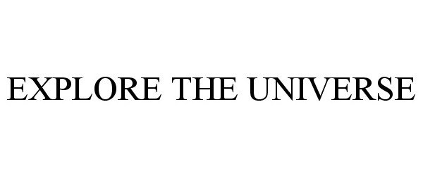 Trademark Logo EXPLORE THE UNIVERSE
