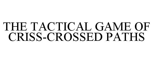  THE TACTICAL GAME OF CRISS-CROSSED PATHS