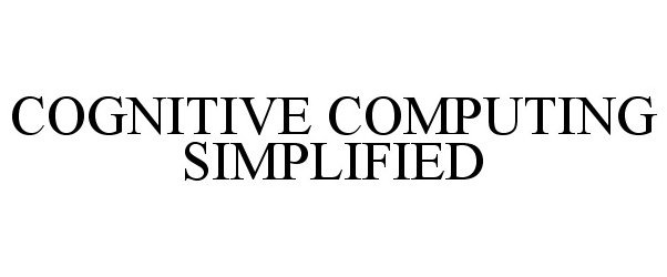 Trademark Logo COGNITIVE COMPUTING SIMPLIFIED