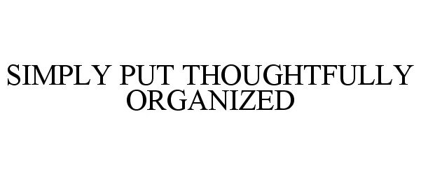  SIMPLY PUT THOUGHTFULLY ORGANIZED