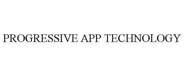 Trademark Logo PROGRESSIVE APP TECHNOLOGY