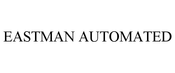 Trademark Logo EASTMAN AUTOMATED