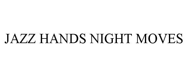Trademark Logo JAZZ HANDS NIGHT MOVES