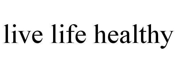 Trademark Logo LIVE LIFE HEALTHY