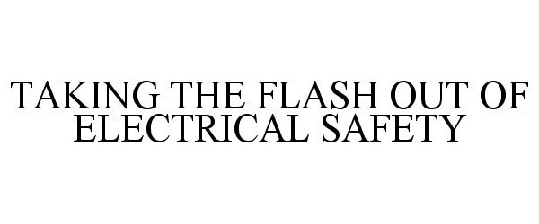 Trademark Logo TAKING THE FLASH OUT OF ELECTRICAL SAFETY
