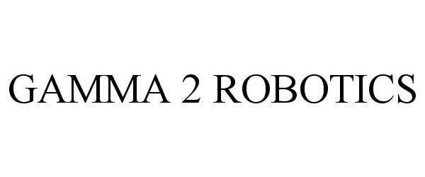  GAMMA 2 ROBOTICS