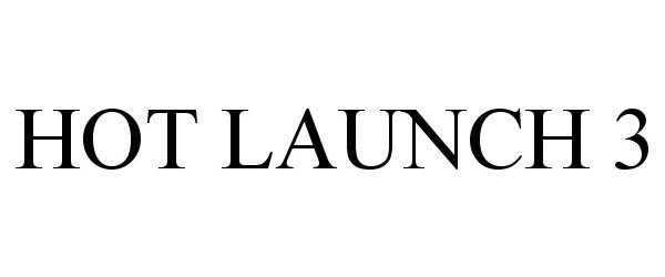 Trademark Logo HOT LAUNCH 3