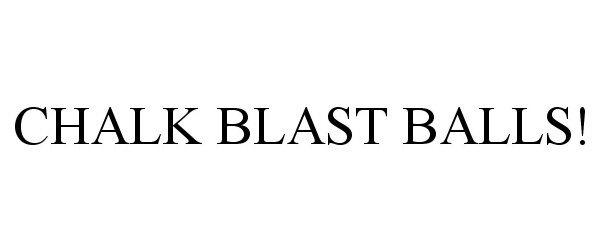 Trademark Logo CHALK BLAST BALLS!
