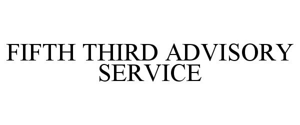 Trademark Logo FIFTH THIRD ADVISORY SERVICE