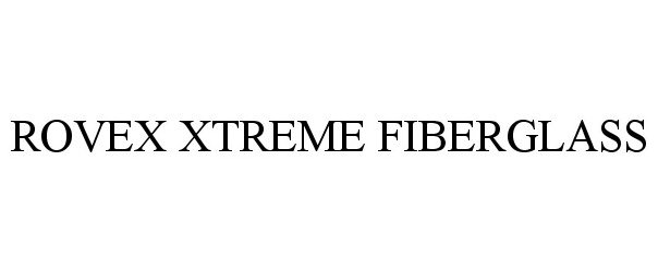 Trademark Logo ROVEX XTREME FIBERGLASS