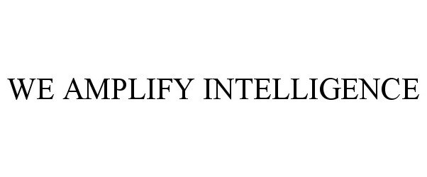  WE AMPLIFY INTELLIGENCE