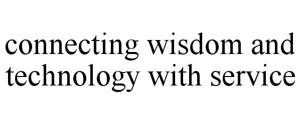  CONNECTING WISDOM AND TECHNOLOGY WITH SERVICE