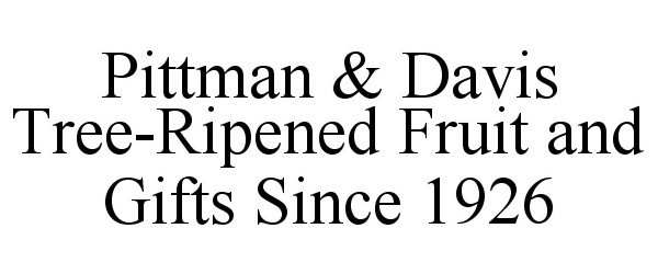  PITTMAN &amp; DAVIS TREE-RIPENED FRUIT AND GIFTS SINCE 1926