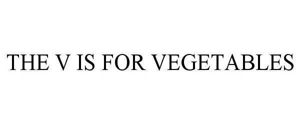  THE V IS FOR VEGETABLES.