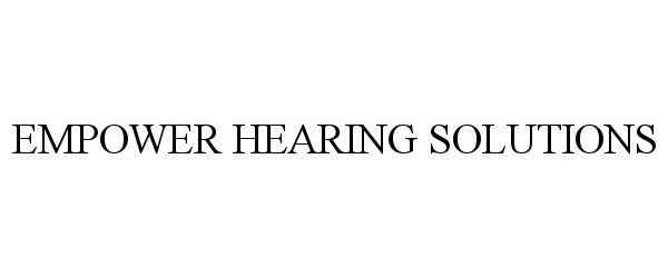  EMPOWER HEARING SOLUTIONS