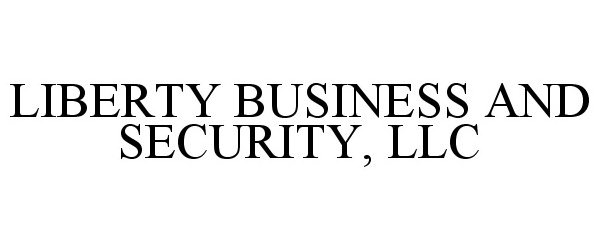  LIBERTY BUSINESS AND SECURITY, LLC