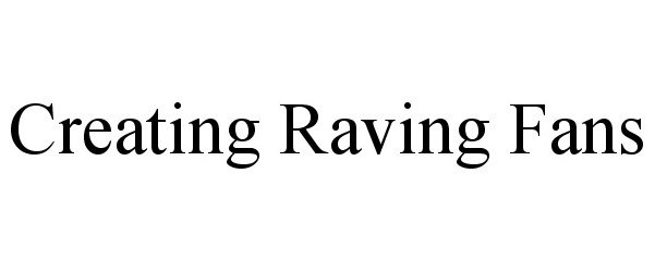 Trademark Logo CREATING RAVING FANS