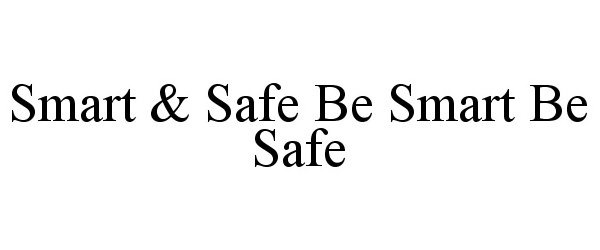  SMART &amp; SAFE BE SMART BE SAFE