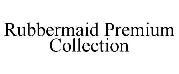 Trademark Logo RUBBERMAID PREMIUM COLLECTION