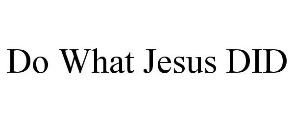  DO WHAT JESUS DID