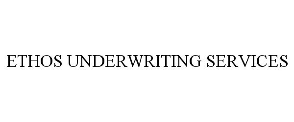  ETHOS UNDERWRITING SERVICES