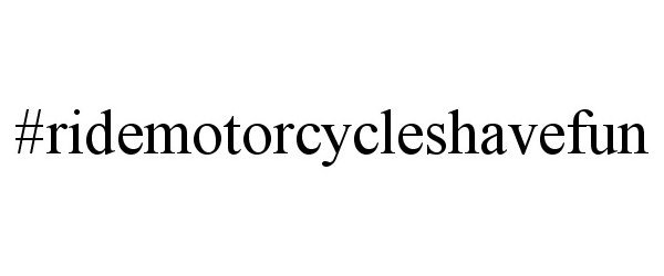 Trademark Logo #RIDEMOTORCYCLESHAVEFUN
