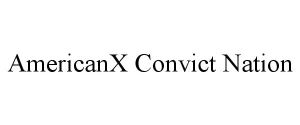 Trademark Logo AMERICANX CONVICT NATION