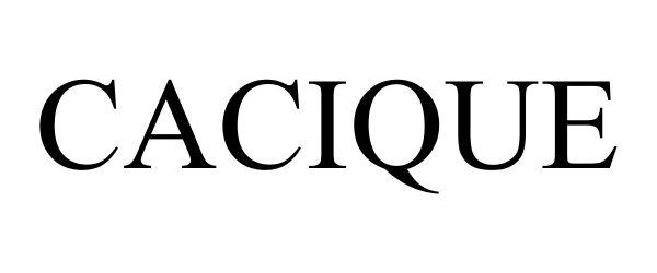 Trademark Logo CACIQUE