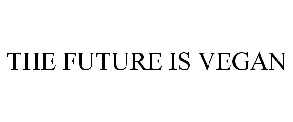 Trademark Logo THE FUTURE IS VEGAN