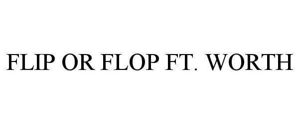  FLIP OR FLOP FT. WORTH