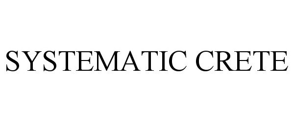 Trademark Logo SYSTEMATIC CRETE