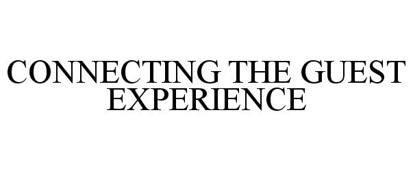 Trademark Logo CONNECTING THE GUEST EXPERIENCE