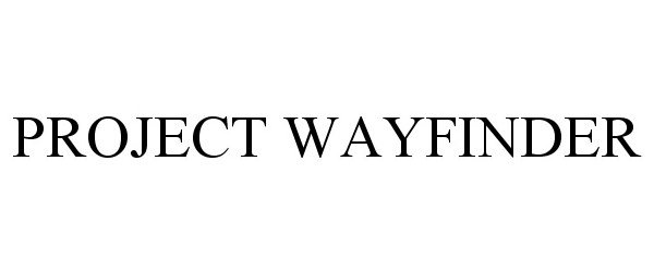Trademark Logo PROJECT WAYFINDER