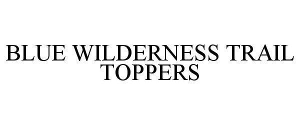  BLUE WILDERNESS TRAIL TOPPERS
