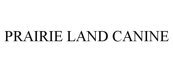 Trademark Logo PRAIRIE LAND CANINE
