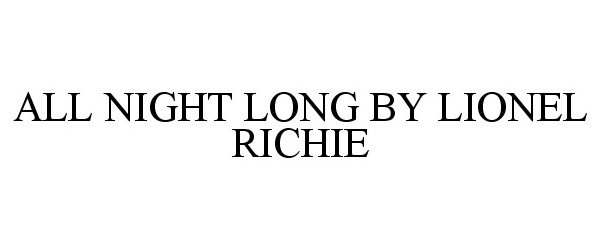 Trademark Logo ALL NIGHT LONG BY LIONEL RICHIE