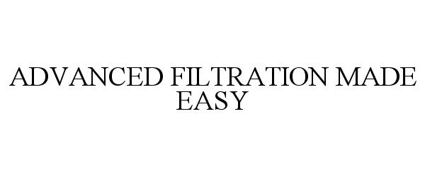  ADVANCED FILTRATION MADE EASY