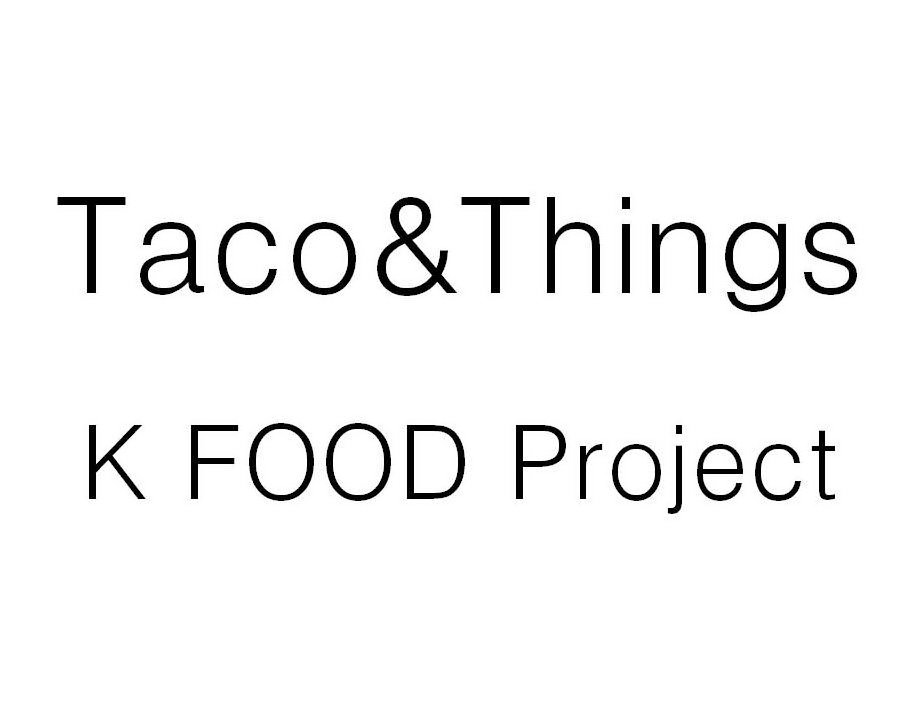 TACO&amp;THINGS K FOOD PROJECT