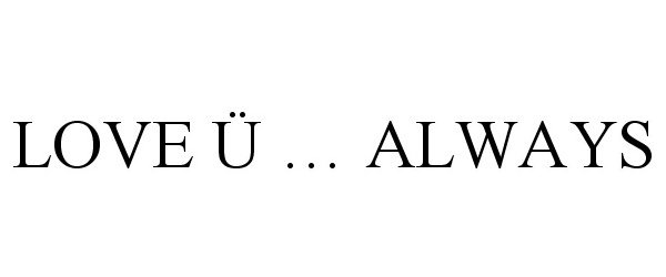  LOVE Ã ... ALWAYS