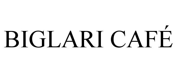 Trademark Logo BIGLARI CAFÉ
