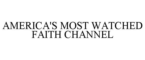  AMERICA'S MOST WATCHED FAITH CHANNEL