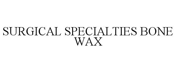 Trademark Logo SURGICAL SPECIALTIES BONE WAX