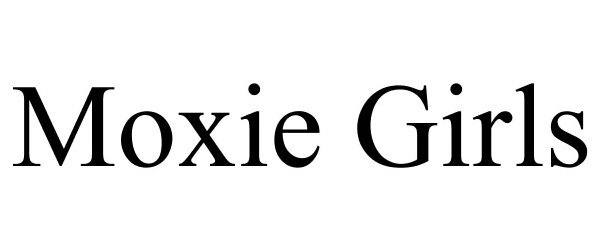 Trademark Logo MOXIE GIRLS