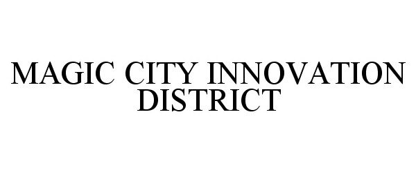 Trademark Logo MAGIC CITY INNOVATION DISTRICT