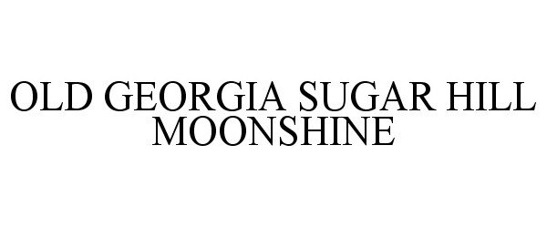 Trademark Logo OLD GEORGIA SUGAR HILL MOONSHINE