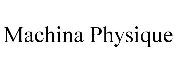 Trademark Logo MACHINA PHYSIQUE