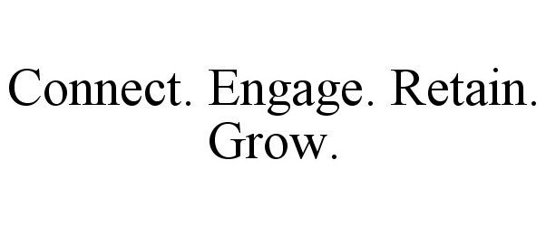  CONNECT. ENGAGE. RETAIN. GROW.