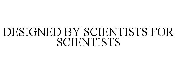 Trademark Logo DESIGNED BY SCIENTISTS FOR SCIENTISTS